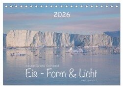 Ilulissat Eisfjord, Grönland. EIS - FORM UND LICHT (Tischkalender 2026 DIN A5 quer), CALVENDO Monatskalender - Lucyna Koch