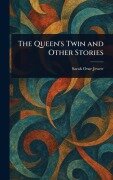 Cover-Bild zum Titel 'The Queen's Twin and Other Stories' von 'Sarah Orne Jewett'