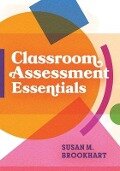 Classroom Assessment Essentials - Susan M Brookhart