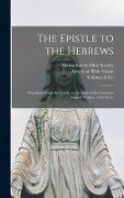 The Epistle to the Hebrews: Translated From the Greek, on the Basis of the Common English Version; With Notes - 
