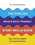 The Dyslexia, ADHD, and DCD-Friendly Study Skills Guide - Ann-Marie McNicholas