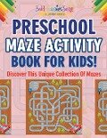 Preschool Maze Activity Book For Kids! Discover This Unique Collection Of Mazes - Bold Illustrations