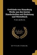 Gottfrieds Von Strassburg Werke Aus Den Besten Handschriften Mit Einleitung Und Wörterbuch: Tristan Und Isolde. - Gottfried (Von Strassburg)