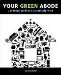Your Green Abode: A Practical Guide to a Sustainable Home - Tara Rae Miner