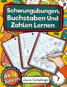 Cover-Bild zum Titel 'Schwungübungen, Buchstaben Und Zahlen Lernen Ab 4 Jahren' von 'Laura Eichelberger'