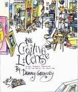 The Creative License: Giving Yourself Permission to Be the Artist You Truly Are - Danny Gregory