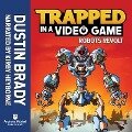 Trapped in a Video Game: Robots Revolt - Dustin Brady