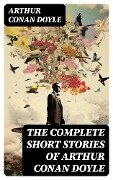The Complete Short Stories of Arthur Conan Doyle - Arthur Conan Doyle