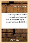 Cover-Bild zum Titel 'L'Art de Parler Et de Lire Correctement, Recueil Des Principales Règles de Prononciation Et Diction' von 'Mme M. Périole'