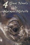 Four Great Novels by Herman Melville, (Complete and Unabridged). Including Moby Dick, Typee, a Romance of the South Seas, Omoo - Herman Melville