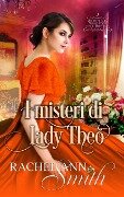 I misteri di Lady Theo (Agenti del Ministero dell'Interno, #3) - Rachel Ann Smith
