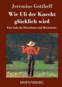 Cover-Bild zum Titel 'Wie Uli der Knecht glücklich wird' von 'Jeremias Gotthelf'