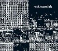 Essentials - E. S. T. -Esbjörn Svensson Trio