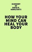 Cover-Bild zum Titel 'Summary of David R. Hamilton's How Your Mind Can Heal Your Body' von 'IRB Media'