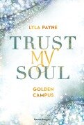 Cover-Bild zum Titel 'Trust My Soul - Golden-Campus-Trilogie, Band 3 (Prickelnde New-Adult-Romance auf der glamourösen Golden Isles Academy. Für alle Fans von KISS ME ONCE.)' von 'Lyla Payne'
