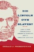 Did Lincoln Own Slaves? - Gerald J. Prokopowicz