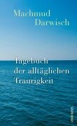 Cover-Bild zum Titel 'Tagebuch der alltäglichen Traurigkeit' von 'Machmud Darwisch'