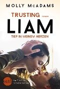 Trusting Liam - Tief in meinem Herzen - Molly Mcadams