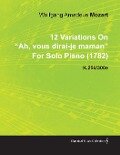 12 Variations on Ah, Vous Dirai-Je Maman by Wolfgang Amadeus Mozart for Solo Piano (1782) K.256/300e - Wolfgang Amadeus Mozart