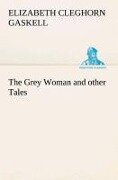 Cover-Bild zum Titel 'The Grey Woman and other Tales' von 'Elizabeth Cleghorn Gaskell'