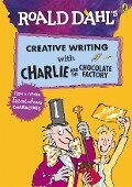 Roald Dahl's Creative Writing with Charlie and the Chocolate Factory: How to Write Tremendous Characters - Roald Dahl