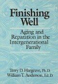 Cover-Bild zum Titel 'Finishing Well: Aging And Reparation In The Intergenerational Family' von 'Terry D. Hargrave, William T. Anderson'