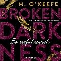 Broken Darkness. So verführerisch - M. O'Keefe