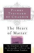 The Heart of Matter - Pierre Teilhard De Chardin, De Chardin Teilhard De Chardin, Teilhard De Chardin