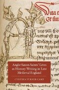 Anglo-Saxon Saints' Lives as History Writing in Late Medieval England - Cynthia Turner Camp
