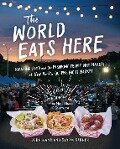 The World Eats Here: Amazing Food and the Inspiring People Who Make It at New York's Queens Night Market - Storm Garner, John Wang