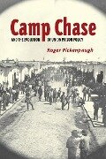 Camp Chase and the Evolution of Union Prison Policy - Roger Pickenpaugh
