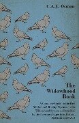 The Widowhood Book - A Complete Guide to the Best Methods of Racing Pigeons on the Widowhood System as Described by the Foremost Experts in Britain, B - C. A. E. Osman