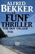 Fünf Thriller für den Urlaub 2016 - Alfred Bekker
