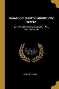 Immanuel Kant's Sämmtliche Werke: Bd. Kritik Der Reinen Vernunft, 1781, Dritter Band - Immanuel Kant