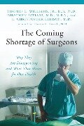 The Coming Shortage of Surgeons - Thomas E. Williams Jr. Ph. D., E. Christopher Ellison M. D., Bhagwan Satiani M. D. M. B. A.