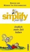 simplify your life - Endlich mehr Zeit haben - Marion Küstenmacher, Werner Tiki Küstenmacher