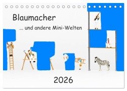 Blaumacher ... und andere Mini-Welten (Tischkalender 2026 DIN A5 quer), CALVENDO Monatskalender - Michael Bogumil