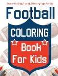 Football Coloring Book For Kids! Discover And Enjoy A Variety Of Coloring Pages For Kids! - Bold Illustrations
