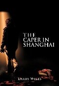 The Caper in Shanghai - Larry Wiles