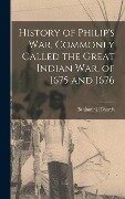 History of Philip's war, Commonly Called the Great Indian war, of 1675 and 1676 - Benjamin] [Church