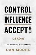 Control, Influence, Accept (for Now) - Dan Moore