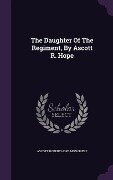 The Daughter Of The Regiment, By Ascott R. Hope - 