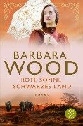 Rote Sonne, schwarzes Land - Barbara Wood