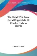 Cover-Bild zum Titel 'The Child-Wife From David Copperfield Of Charles Dickens (1878)' von 'Charles Dickens'