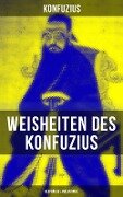Weisheiten des Konfuzius: Gespräche & Philosophie - Konfuzius