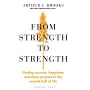 From Strength to Strength - Arthur C. Brooks