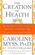 The Creation Of Health - C. Norman Shealy M. D., Caroline Myss