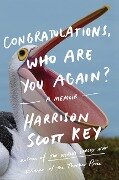 Congratulations, Who Are You Again? - Harrison Scott Key