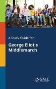 A Study Guide for George Eliot's Middlemarch - Cengage Learning Gale