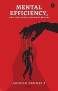 Cover-Bild zum Titel 'Mental Efficiency, and Other Hints to Men and Women' von 'Arnold Bennett'